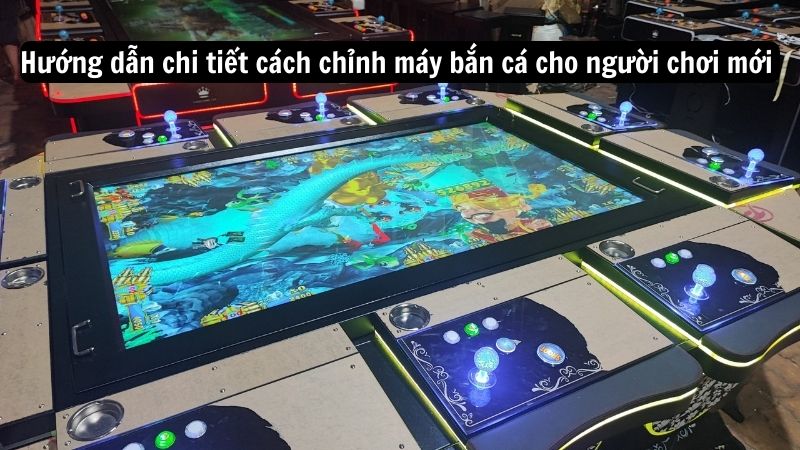 cach chinh may ban ca 1 Hướng dẫn chi tiết cách chỉnh máy bắn cá cho người chơi mới