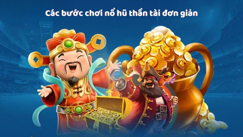no hu than tai 2 Các bước chơi nổ hũ thần tài đơn giản