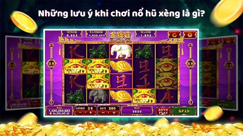 no hu xeng la gi 3 Những lưu ý khi chơi nổ hũ xèng là gì?